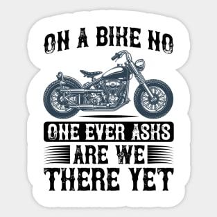 On a bike no one ever aska are we there yet T Shirt For Women Men Sticker